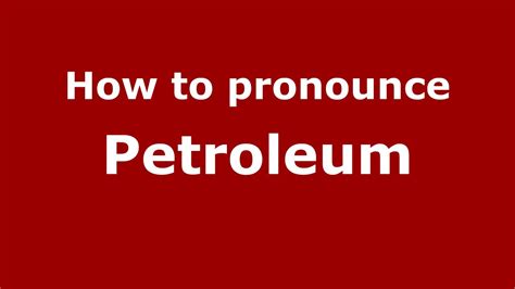 how to pronounce petroleum.